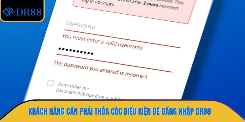 Khách hàng cần phải thỏa các điều kiện để đăng nhập DR88